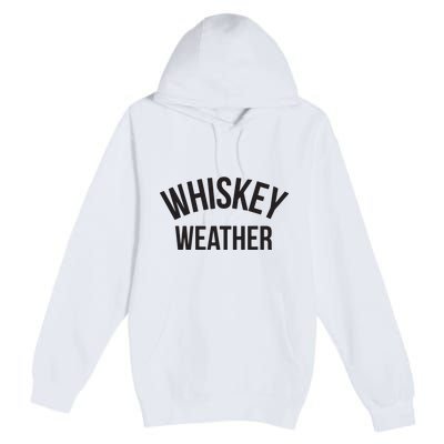 Funny Whiskey Weather Winter Holiday Premium Pullover Hoodie