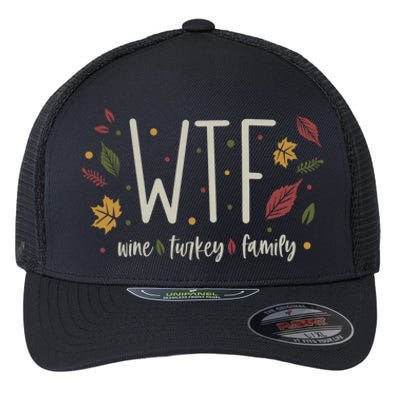 Funny Wtf Wine Turkey Family Thanksgiving Meaningful Gift Flexfit Unipanel Trucker Cap