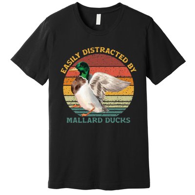 Funny Waterfowl Wild Birds Easily Distracted By Mallard Duck Premium T-Shirt