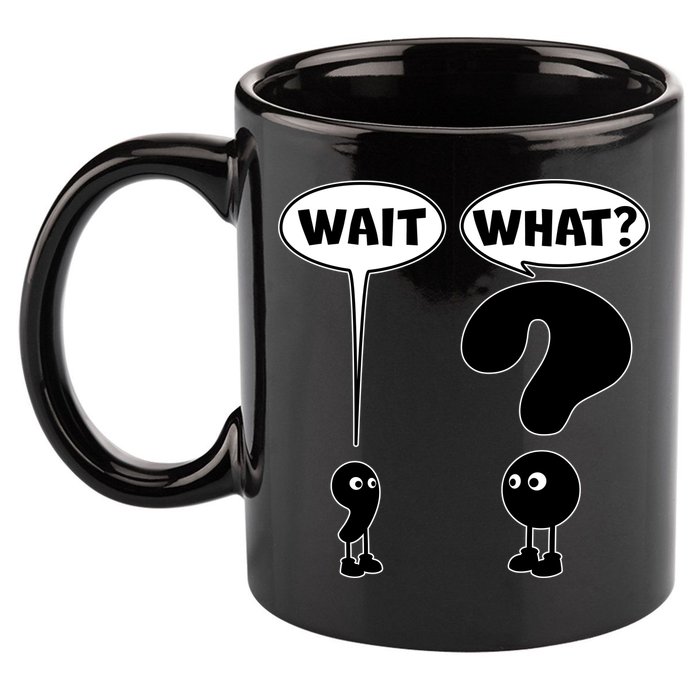 Funny Wait What Comma Question Mark Comic 11oz C Handle Ceramic Mug
