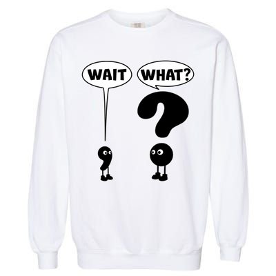 Funny Wait What Comma Question Mark Comic Garment-Dyed Sweatshirt