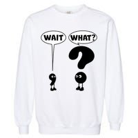 Funny Wait What Comma Question Mark Comic Garment-Dyed Sweatshirt