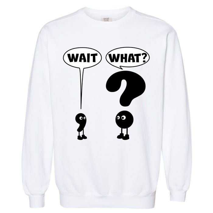 Funny Wait What Comma Question Mark Comic Garment-Dyed Sweatshirt