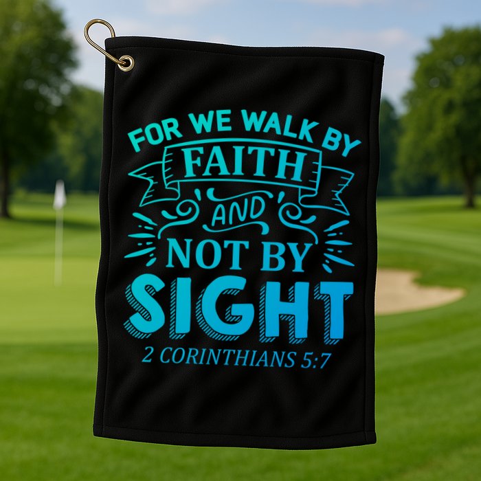 For We Walk By Faith And Not By Sight 2 Corinthians 5:7 Gift Golf Towel