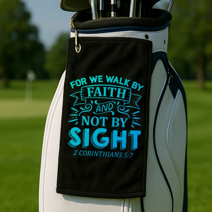 For We Walk By Faith And Not By Sight 2 Corinthians 5:7 Gift Golf Towel