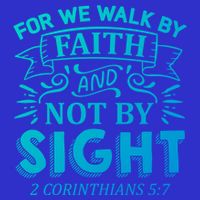 For We Walk By Faith And Not By Sight 2 Corinthians 5:7 Gift Long Sleeve Shirt