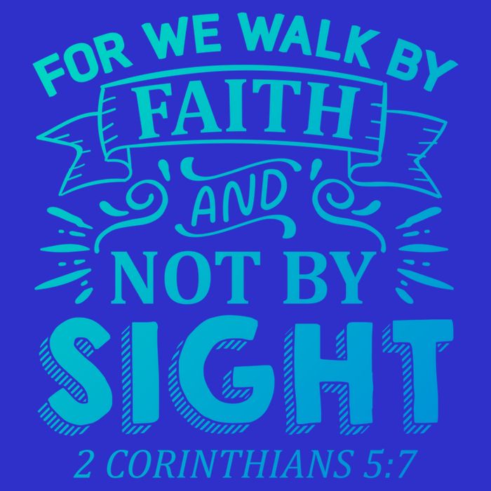 For We Walk By Faith And Not By Sight 2 Corinthians 5:7 Gift Long Sleeve Shirt