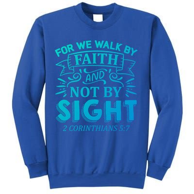 For We Walk By Faith And Not By Sight 2 Corinthians 5:7 Gift Sweatshirt