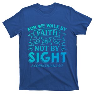 For We Walk By Faith And Not By Sight 2 Corinthians 5:7 Gift T-Shirt