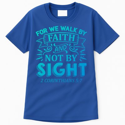 For We Walk By Faith And Not By Sight 2 Corinthians 5:7 Gift Tall T-Shirt
