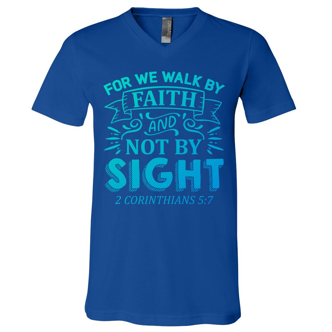 For We Walk By Faith And Not By Sight 2 Corinthians 5:7 Gift V-Neck T-Shirt