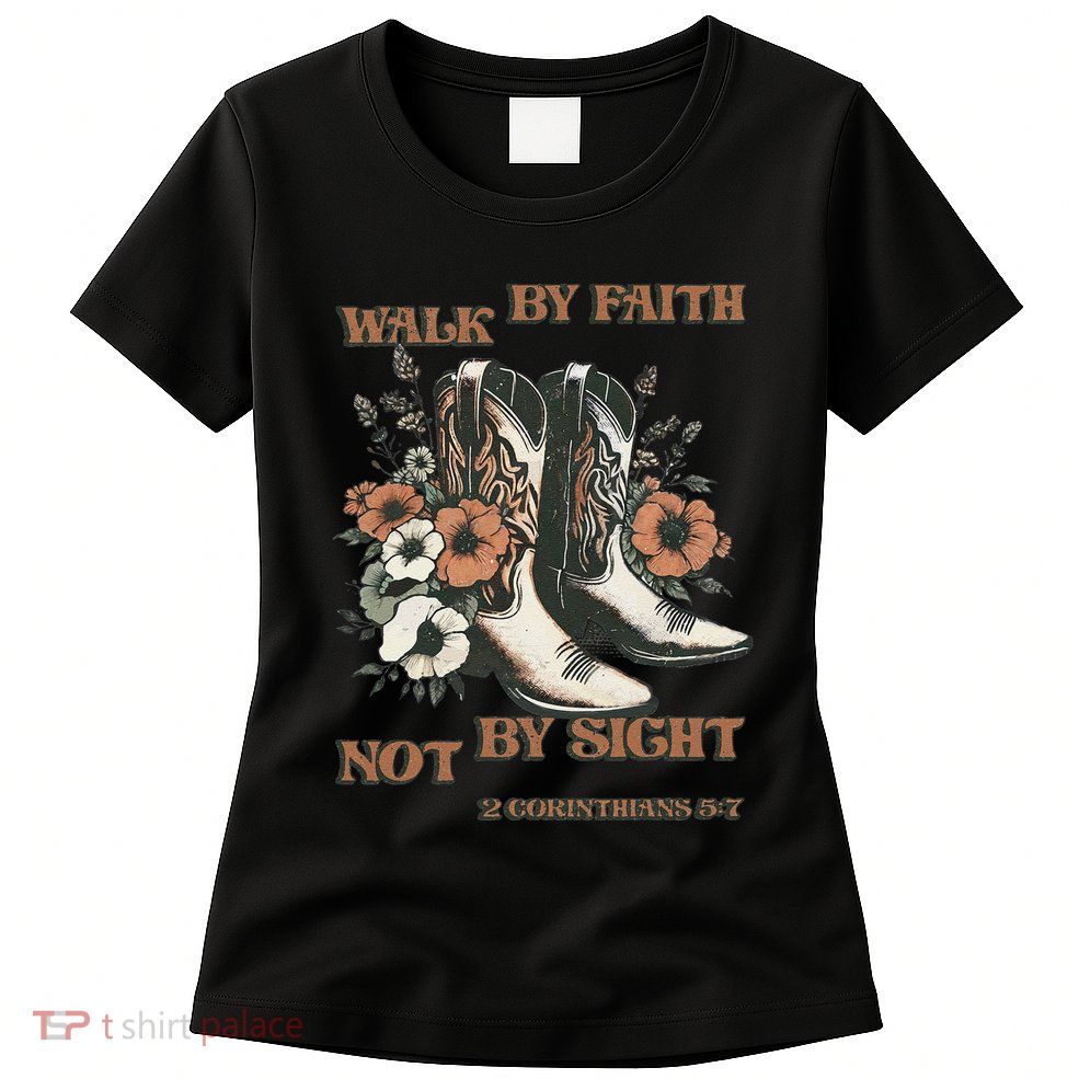 Faith We Walk By Faith Not By Sight Christian Womens T-Shirt
