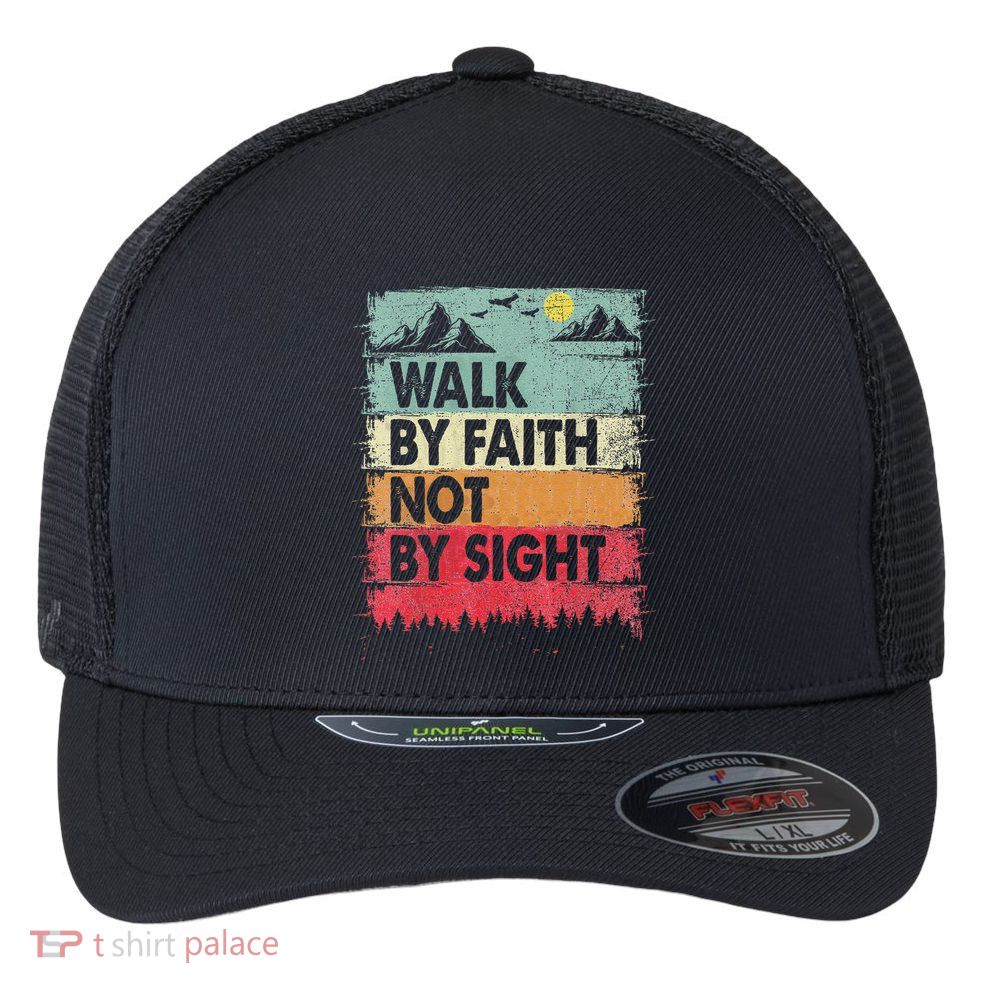 Faith We Walk By Faith Not By Sight Christian Flexfit Unipanel Trucker Cap