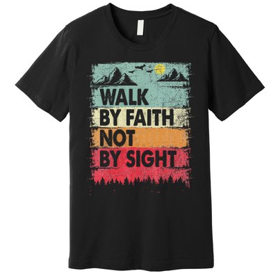 Faith We Walk By Faith Not By Sight Christian Premium T-Shirt