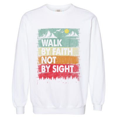 Faith We Walk By Faith Not By Sight Christian Garment-Dyed Sweatshirt