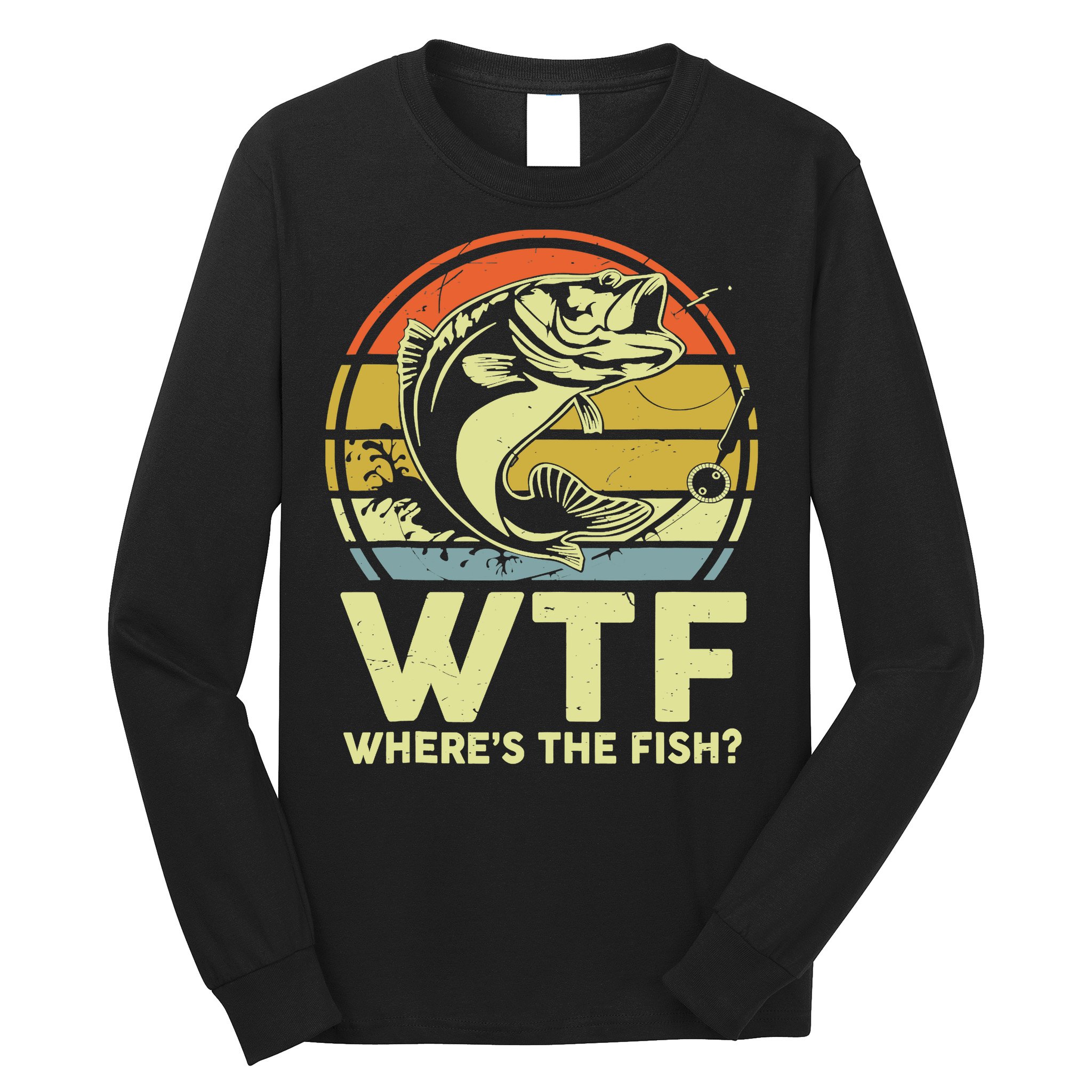 Fishing WTF Wheres The Fish Fisherman Funny Bass Dad Long Sleeve Shirt