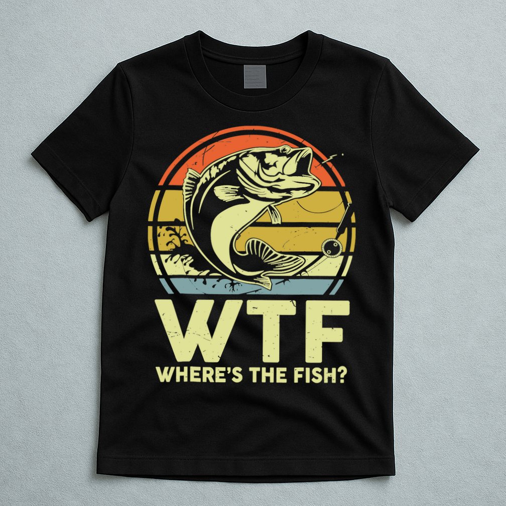 Fishing WTF Wheres The Fish Fisherman Funny Bass Dad T-Shirt