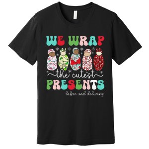 Fun We Wrap The Cutest Presents Labor And Delivery Christmas Premium T-Shirt