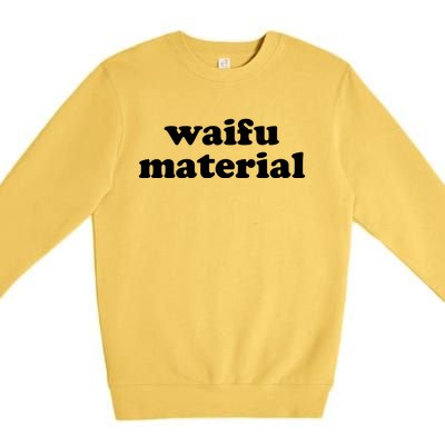 Funny Waifu Wife Material Anime Fan Premium Crewneck Sweatshirt