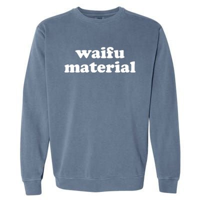 Funny Waifu Wife Material Anime Fan Garment-Dyed Sweatshirt