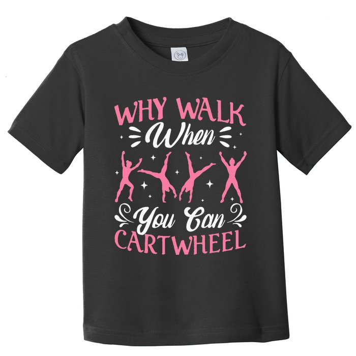 Funny Why Walk While You Can Cart Wheel Gymnast Toddler T-Shirt