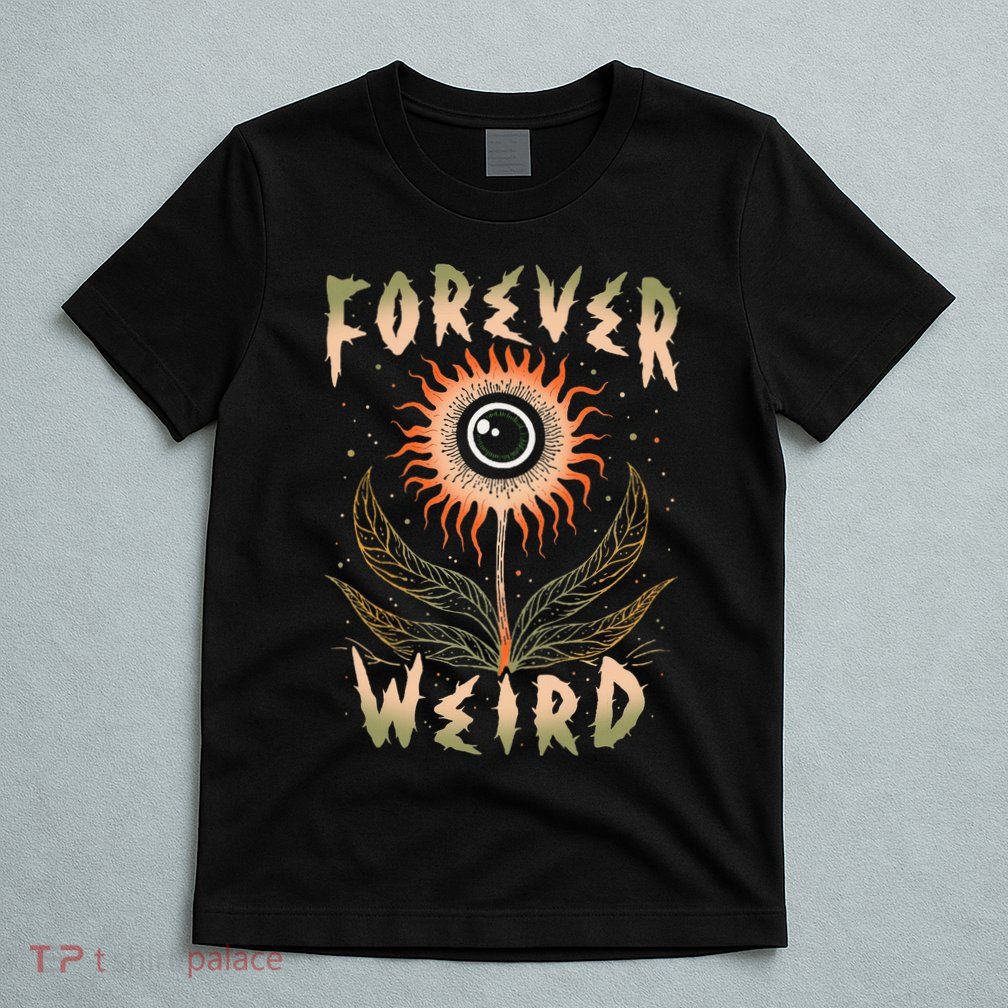 Forever Weird With Eyeball Plant Illustration T-Shirt