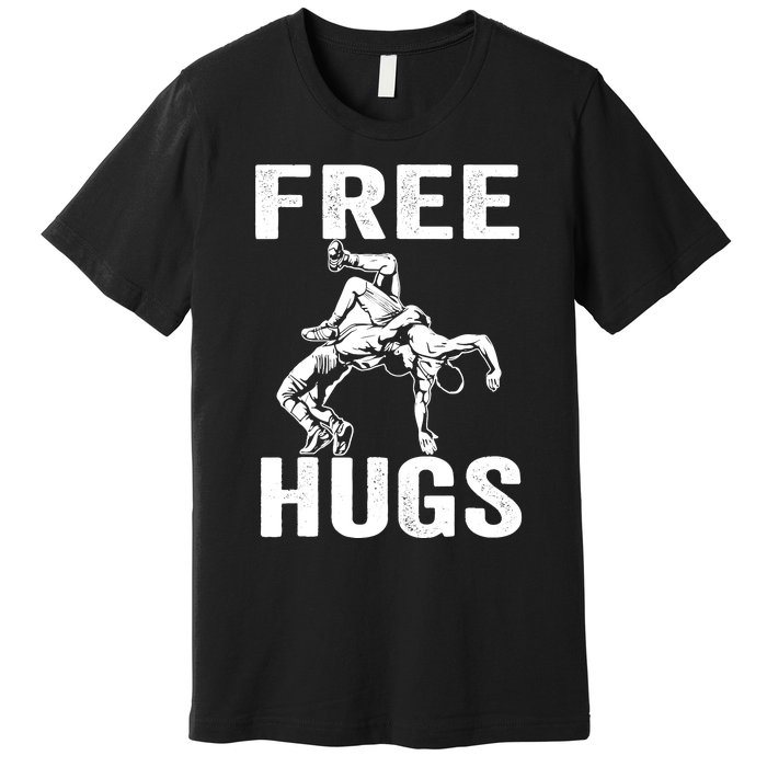 Funny Wrestling Wrestler Humor Free Hugs Wo Premium T-Shirt