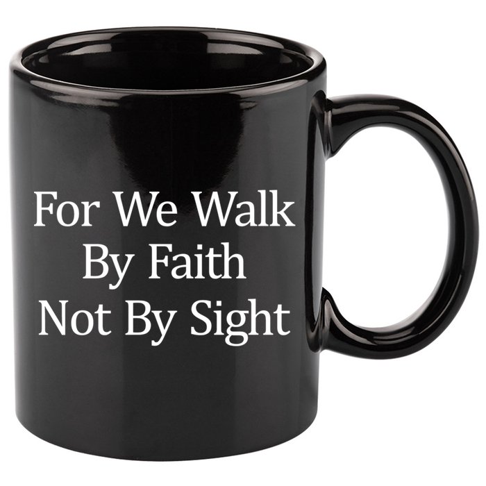 For We Walk By Faith Not By Sight Funny Gift 11oz C Handle Ceramic Mug