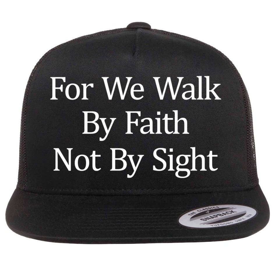 For We Walk By Faith Not By Sight Funny Gift Flat Bill Trucker Hat