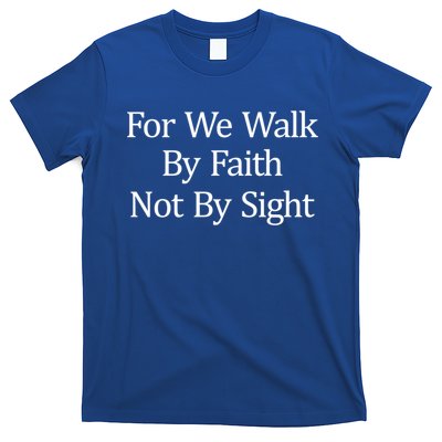 For We Walk By Faith Not By Sight Funny Gift T-Shirt