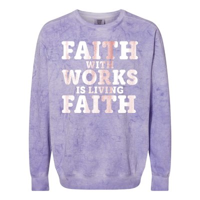 Faith With Works Is Living Faith Colorblast Crewneck Sweatshirt