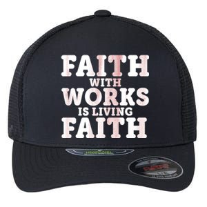 Faith With Works Is Living Faith Flexfit Unipanel Trucker Cap