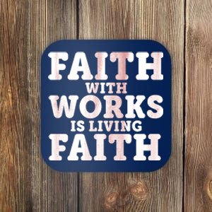 Faith With Works Is Living Faith Coaster