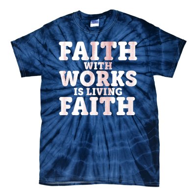 Faith With Works Is Living Faith Tie-Dye T-Shirt