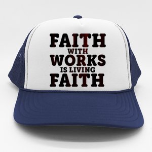 Faith With Works Is Living Faith Trucker Hat