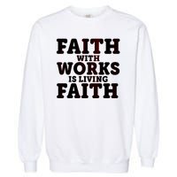 Faith With Works Is Living Faith Garment-Dyed Sweatshirt