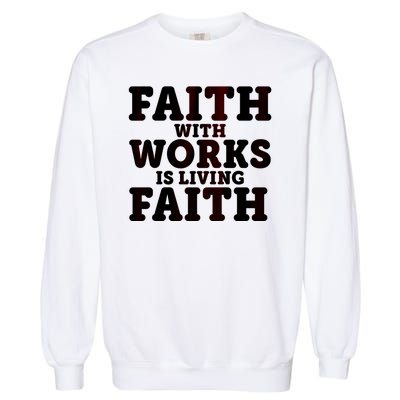 Faith With Works Is Living Faith Garment-Dyed Sweatshirt