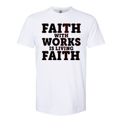 Faith With Works Is Living Faith Softstyle CVC T-Shirt