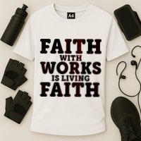 Faith With Works Is Living Faith Performance Shirt