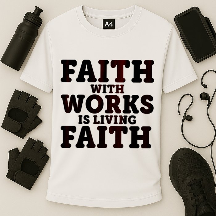 Faith With Works Is Living Faith Performance Shirt