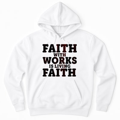 Faith With Works Is Living Faith Hoodie