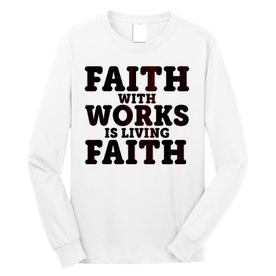 Faith With Works Is Living Faith Long Sleeve Shirt