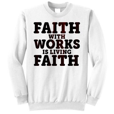 Faith With Works Is Living Faith Sweatshirt