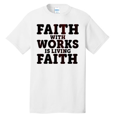 Faith With Works Is Living Faith Tall T-Shirt