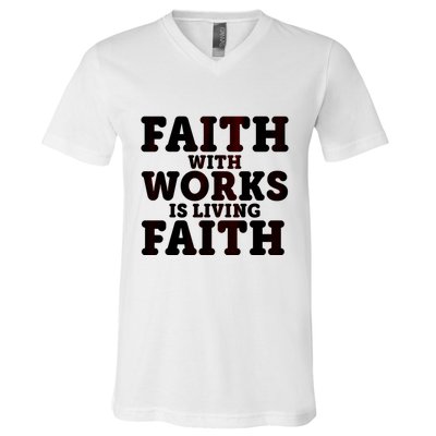 Faith With Works Is Living Faith V-Neck T-Shirt