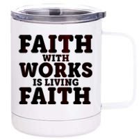 Faith With Works Is Living Faith 12 oz Stainless Steel Tumbler Cup