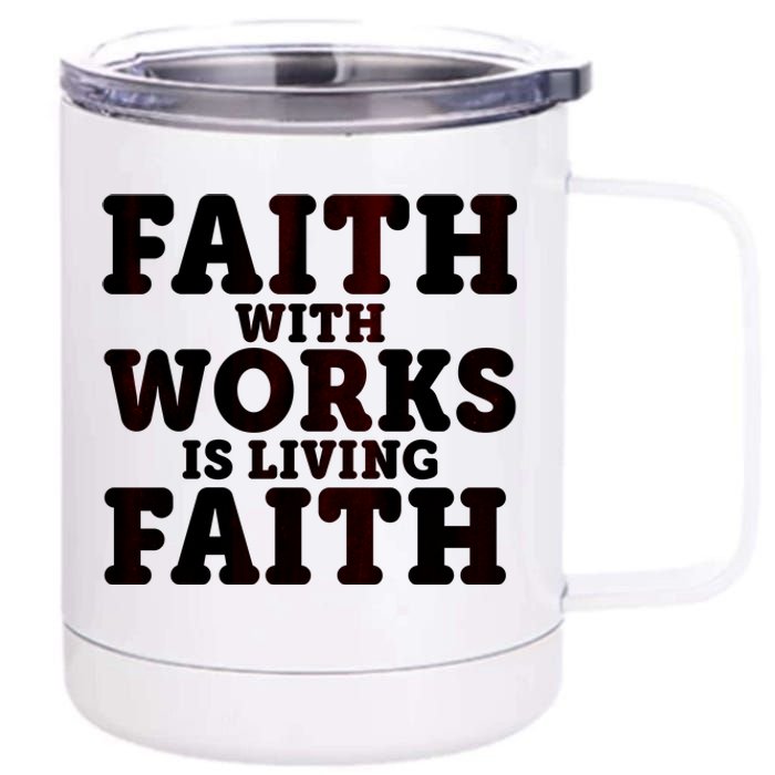 Faith With Works Is Living Faith 12 oz Stainless Steel Tumbler Cup