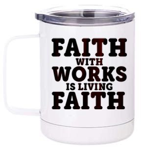 Faith With Works Is Living Faith 12 oz Stainless Steel Tumbler Cup