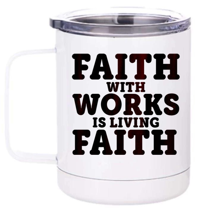 Faith With Works Is Living Faith 12 oz Stainless Steel Tumbler Cup