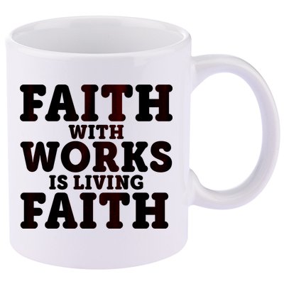 Faith With Works Is Living Faith 11oz C Handle Ceramic Mug